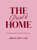The Print'd Home Digital Gift Card